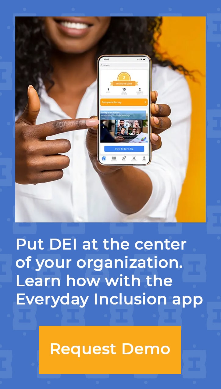 Woman holding phone with the Everyday Inclusion app open. Text below says: Put DEI at the center of your organization. Learn how with the Everyday Inclusion app. Request demo button below links to demo request page for the app